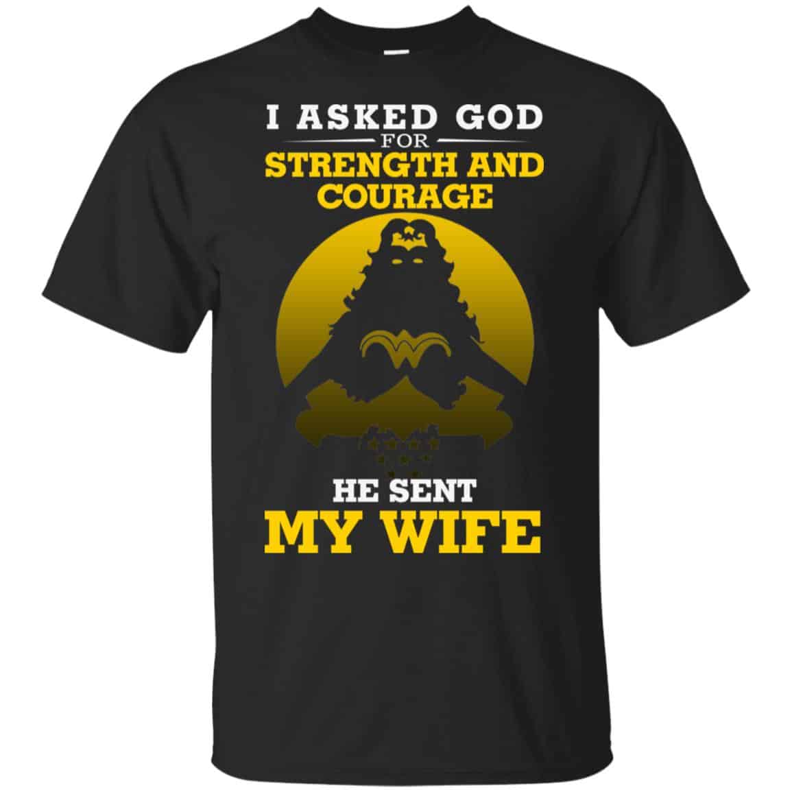 I Asked God For Strength And Courage He Sent My Wife Shirt, Hoodie, Tank