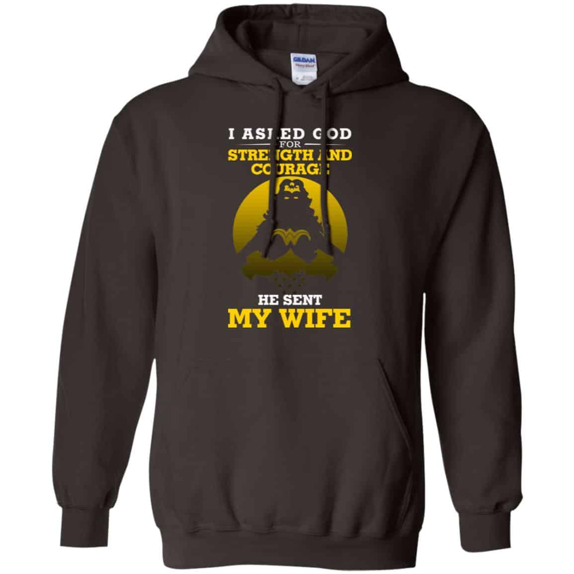 I Asked God For Strength And Courage He Sent My Wife Shirt, Hoodie, Tank