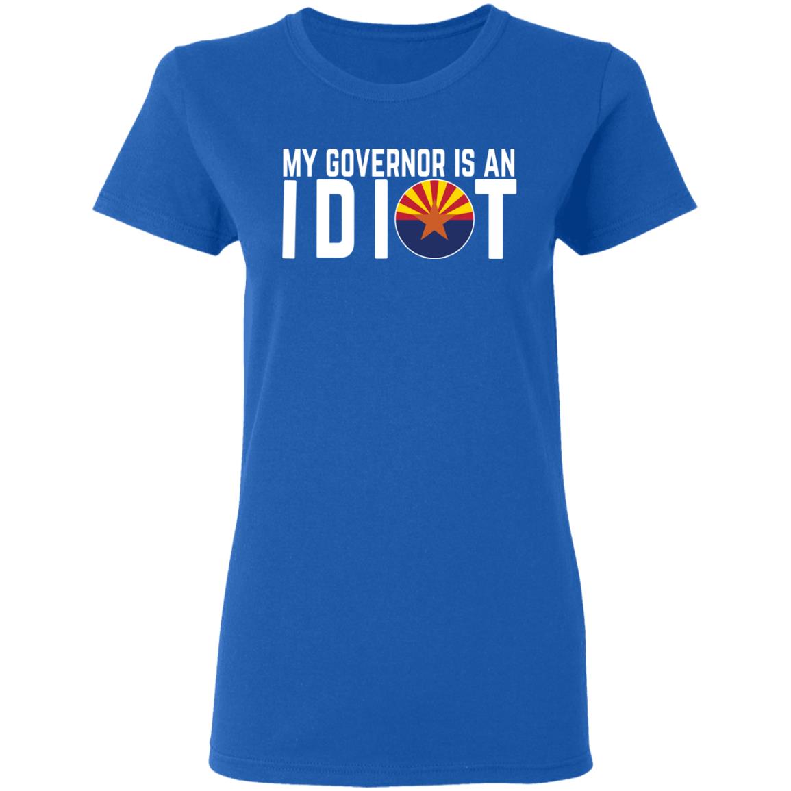 My Governor Is An Idiot Arizona Shirt, Hoodie, Tank