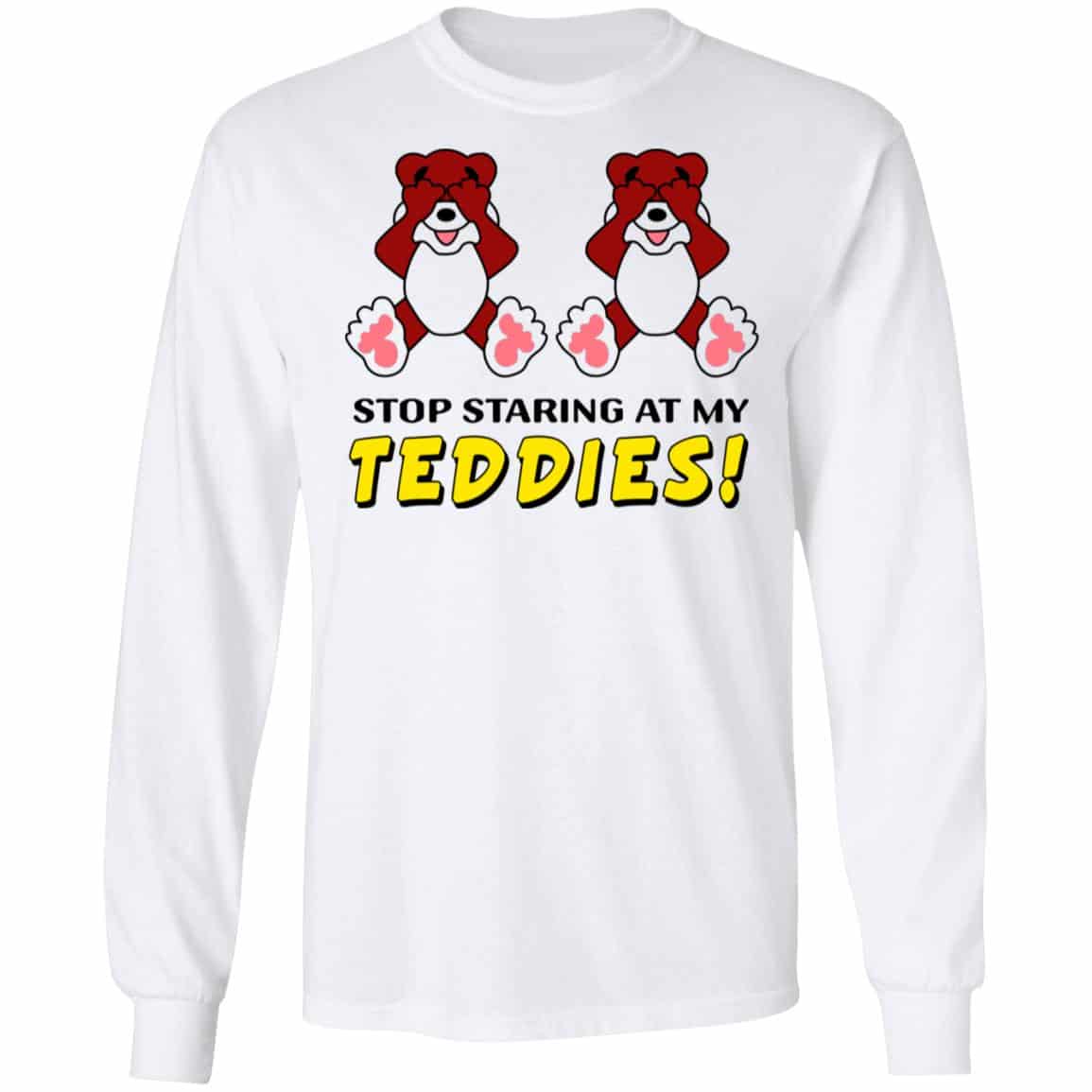 Stop Staring At My Teddies Shirt, Hoodie, Tank