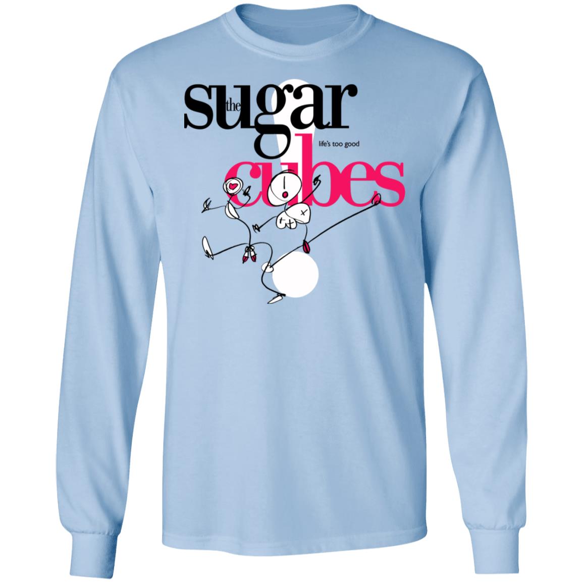 The Sugarcubes Life’s Too Good Shirt, Hoodie, Tank