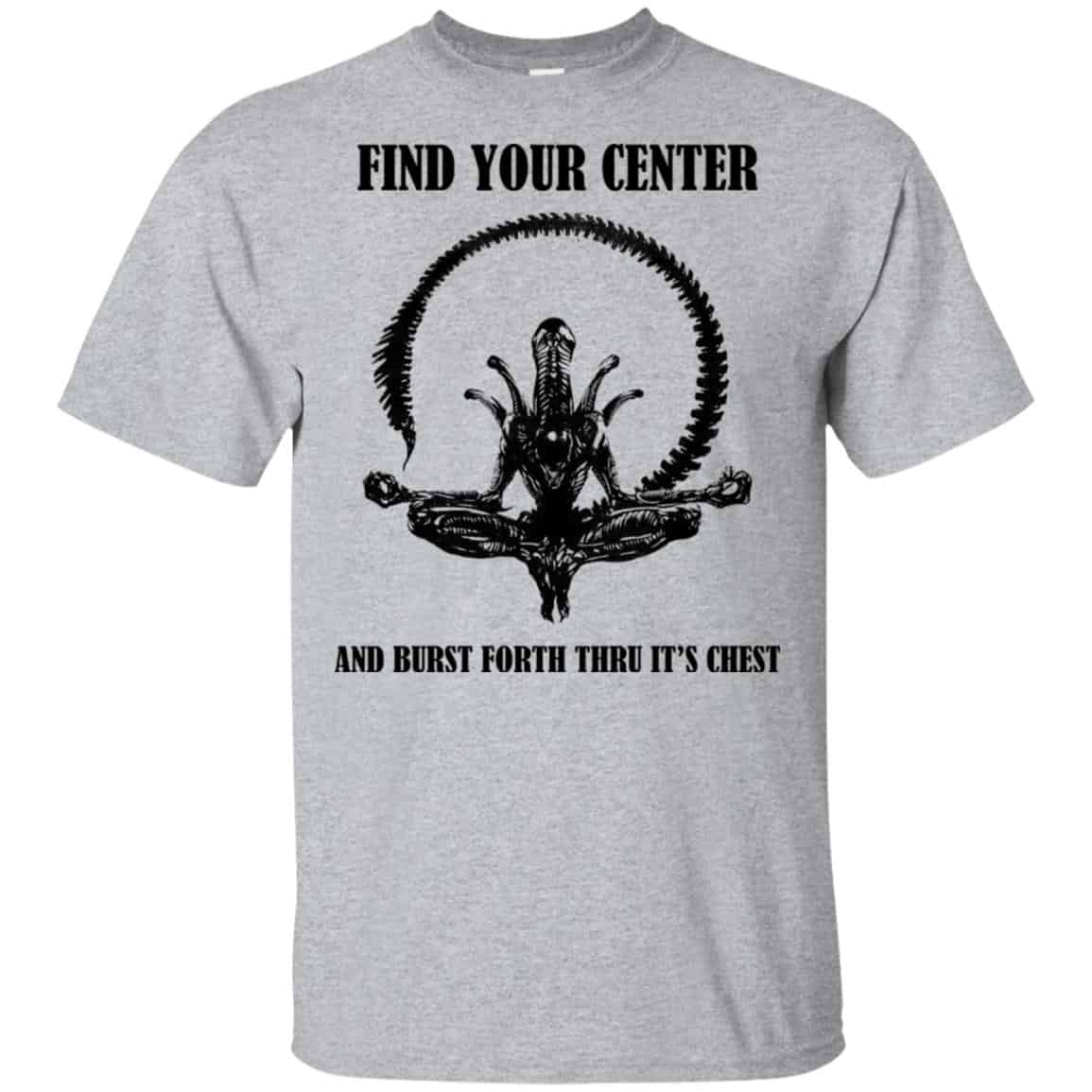 Xenomorph Find Your Center And Burst Forth Thru Its Chest T-Shirts, Hoodie, Tank