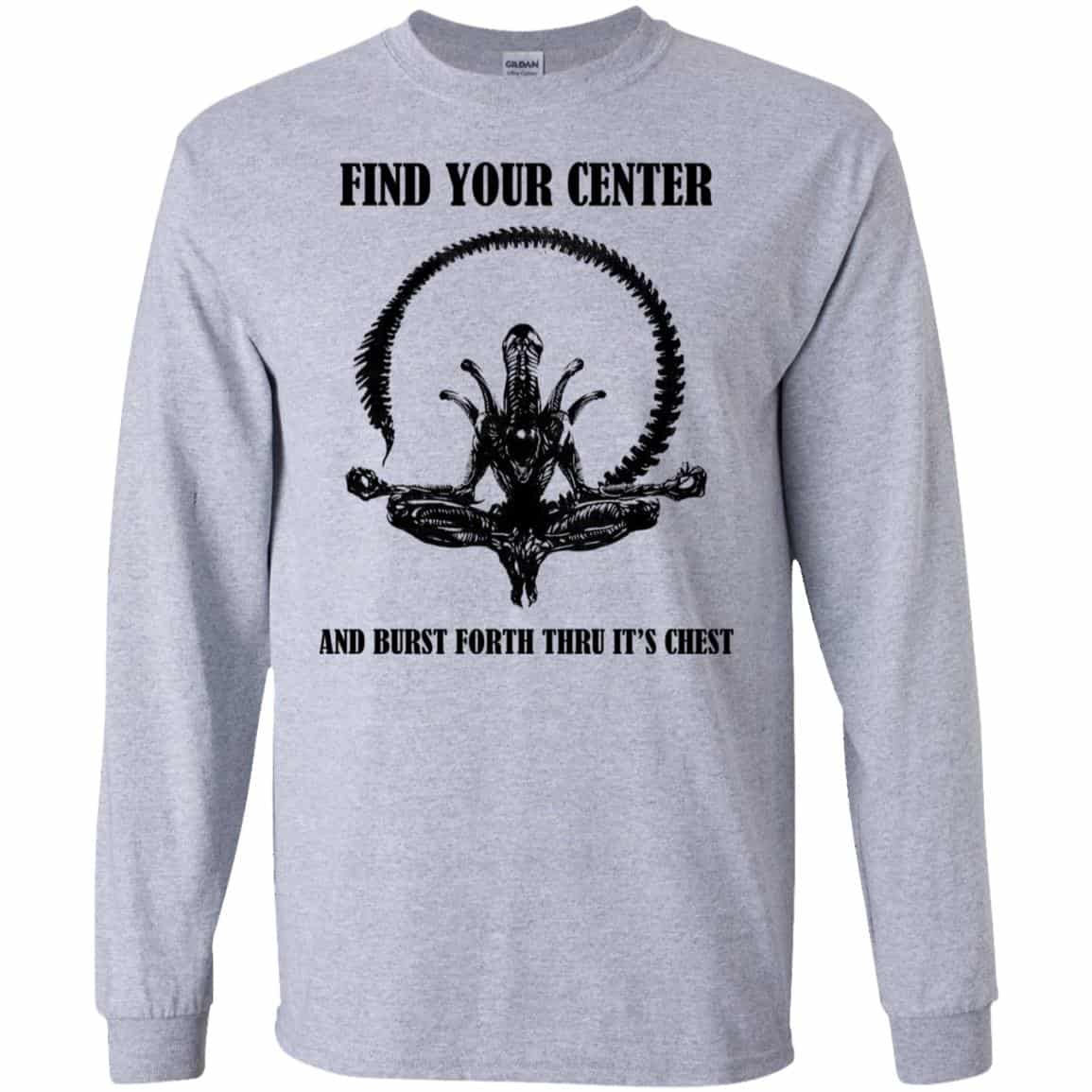 Xenomorph Find Your Center And Burst Forth Thru Its Chest T-Shirts, Hoodie, Tank