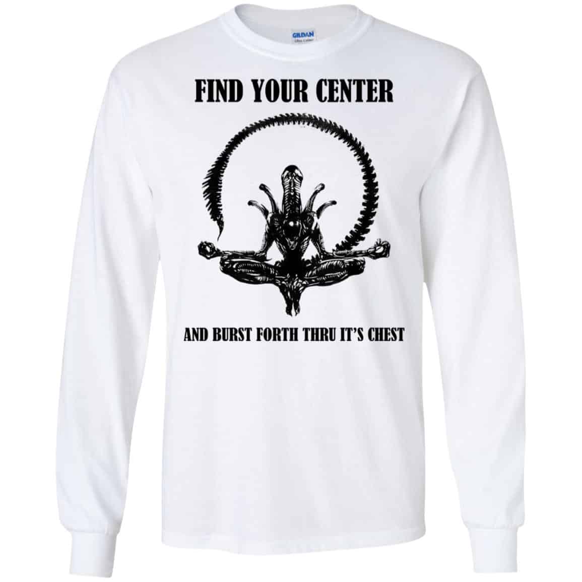 Xenomorph Find Your Center And Burst Forth Thru Its Chest T-Shirts, Hoodie, Tank
