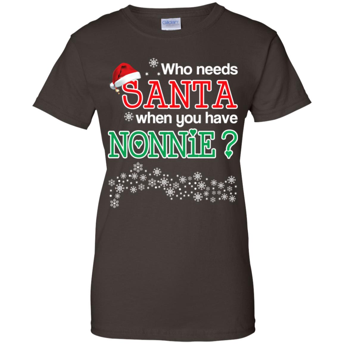 Who Needs Santa When You Have Nonnie? Christmas T-Shirts, Hoodie, Tank