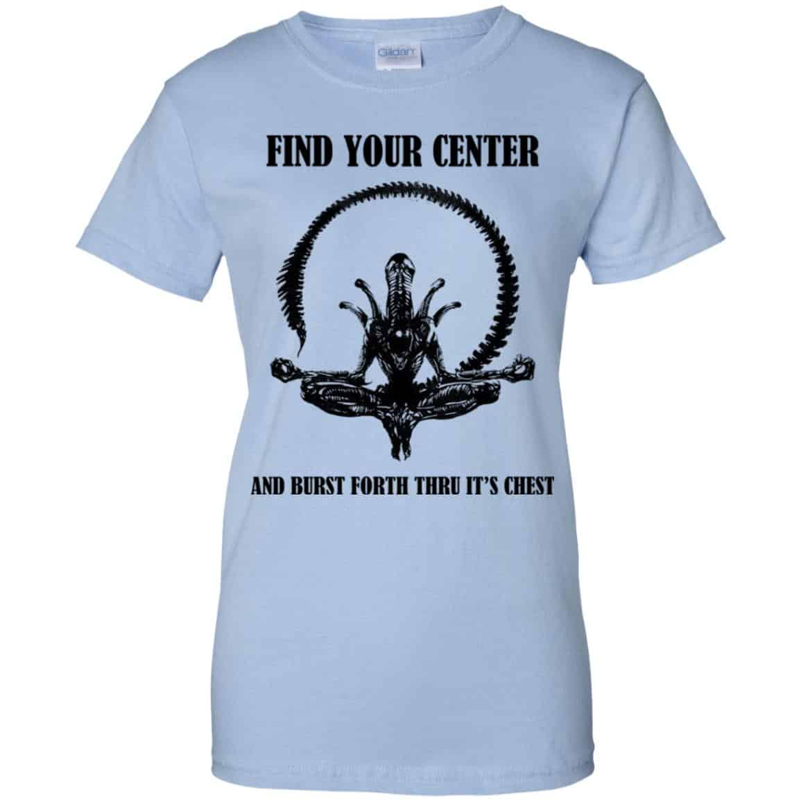 Xenomorph Find Your Center And Burst Forth Thru Its Chest T-Shirts, Hoodie, Tank