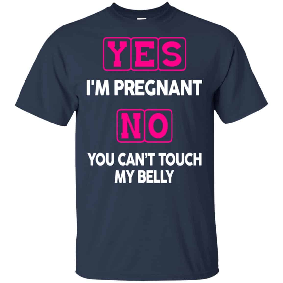 Yes I’m Pregnant No You Can’t Touch My Belly Shirt, Hoodie, Tank