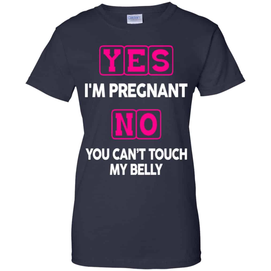Yes I’m Pregnant No You Can’t Touch My Belly Shirt, Hoodie, Tank