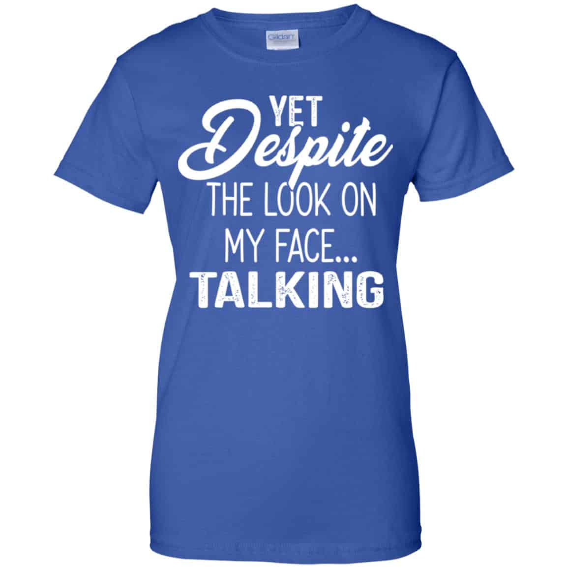 Yet Despite The Look On My Face … Talking T-Shirts, Hoodie, Tank