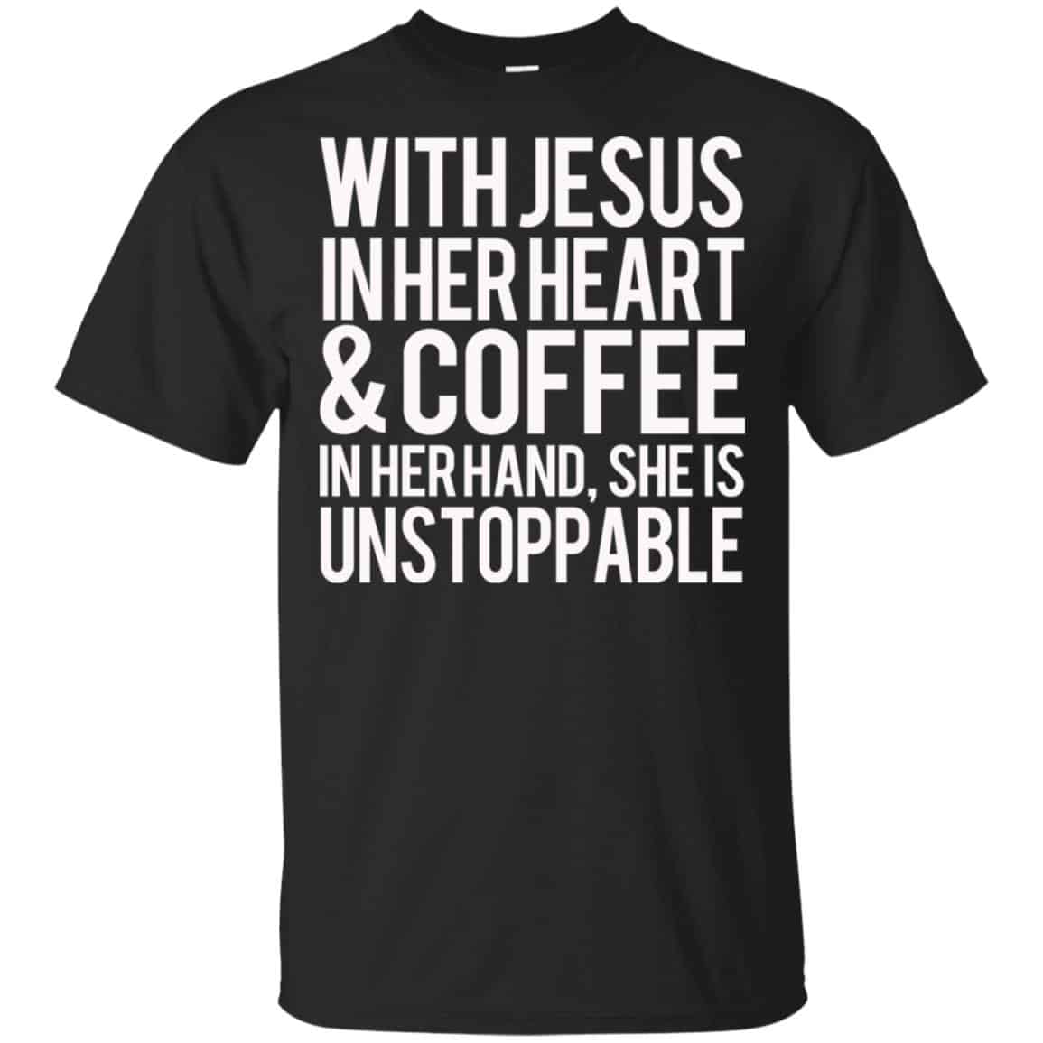 With Jesus In Her Heart & Coffee In Her Hand She Is Unstoppable T-Shirts, Hoodie, Tank
