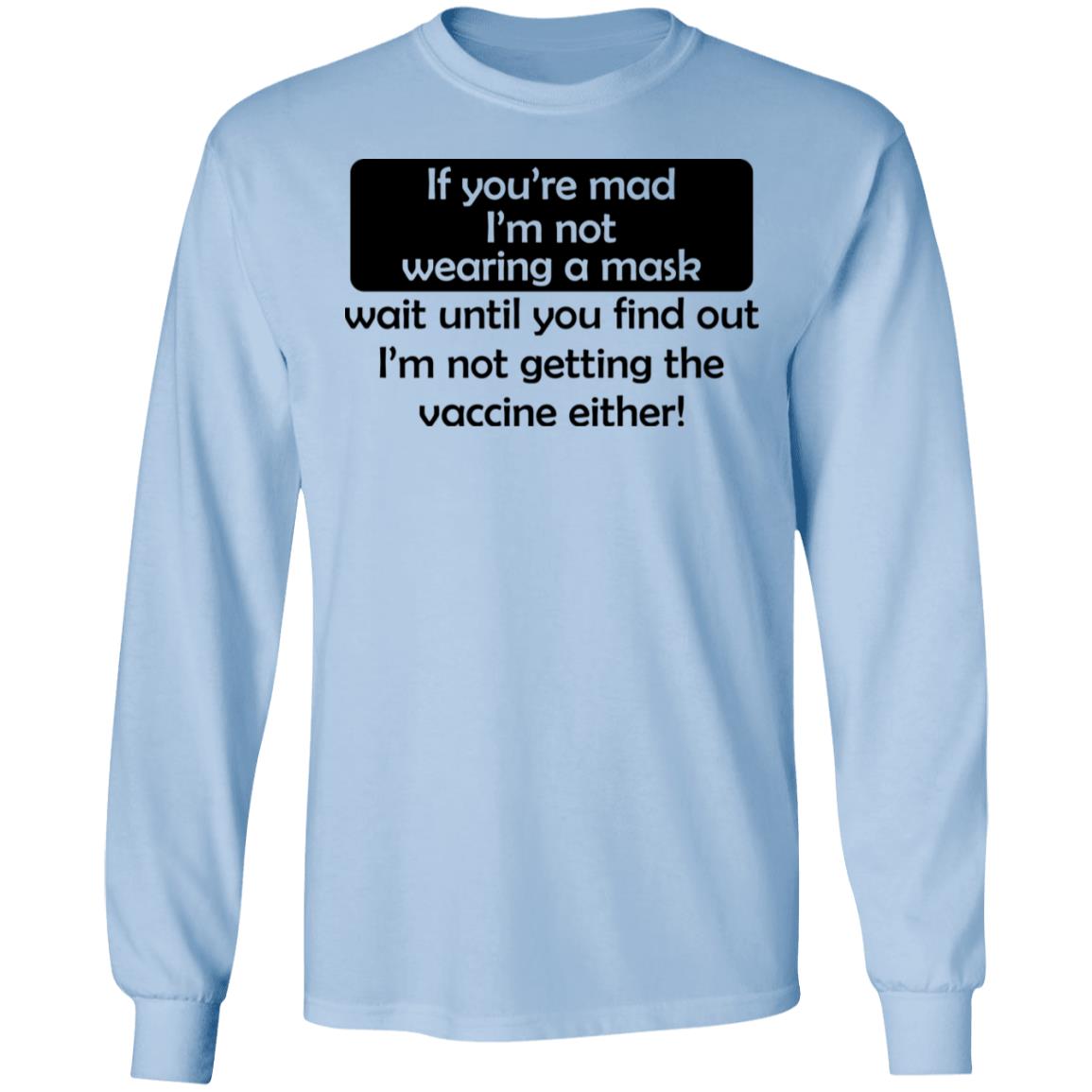 If You’re Mad I’m Not Wearing A Mask I’m Not Getting The Vaccine Either Shirt, Hoodie, Tank