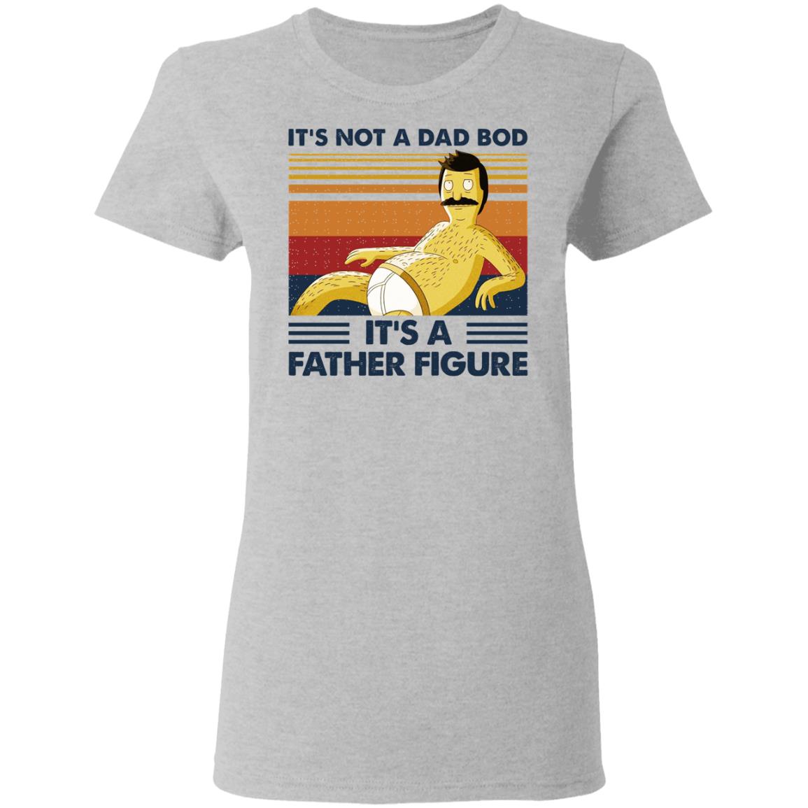 It’s Not A Dad Bod It’s A Father Figure Shirt, Hoodie, Tank