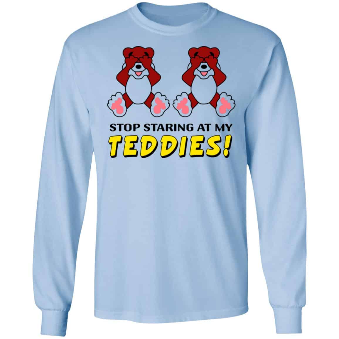 Stop Staring At My Teddies Shirt, Hoodie, Tank