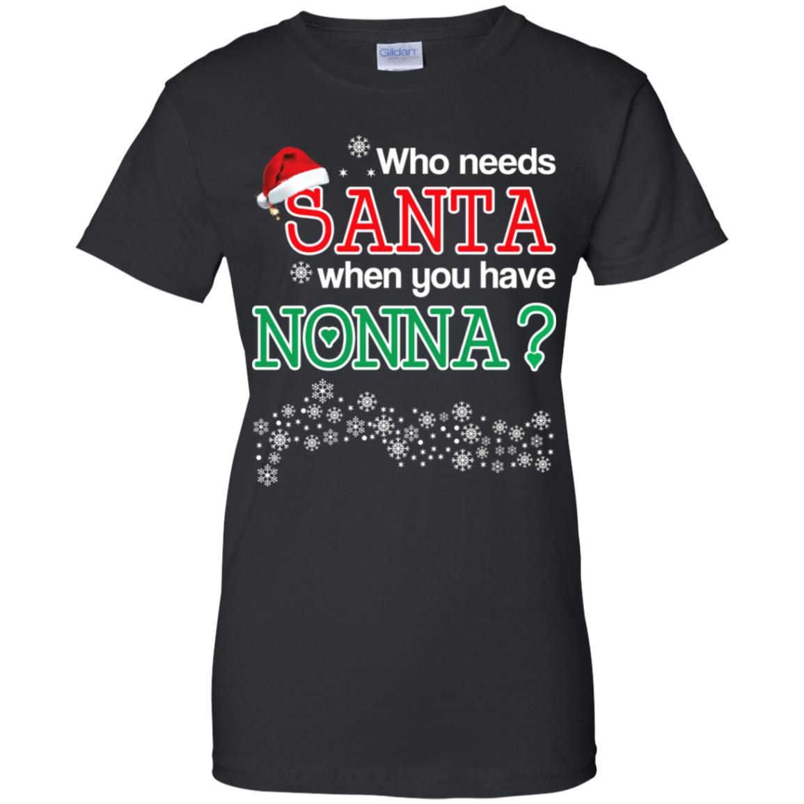 Who Needs Santa When You Have Nonna? Christmas T-Shirts, Hoodie, Tank