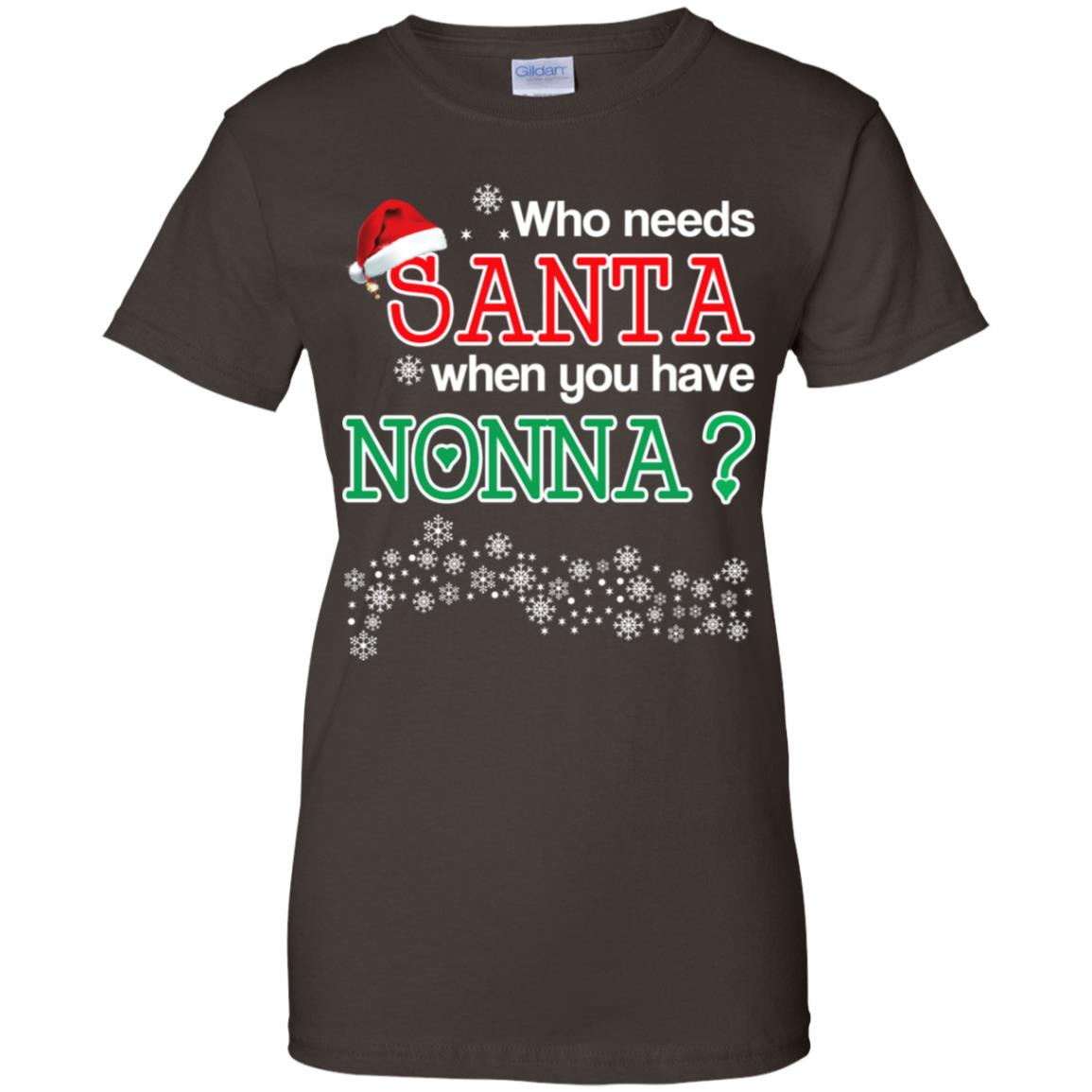 Who Needs Santa When You Have Nonna? Christmas T-Shirts, Hoodie, Tank