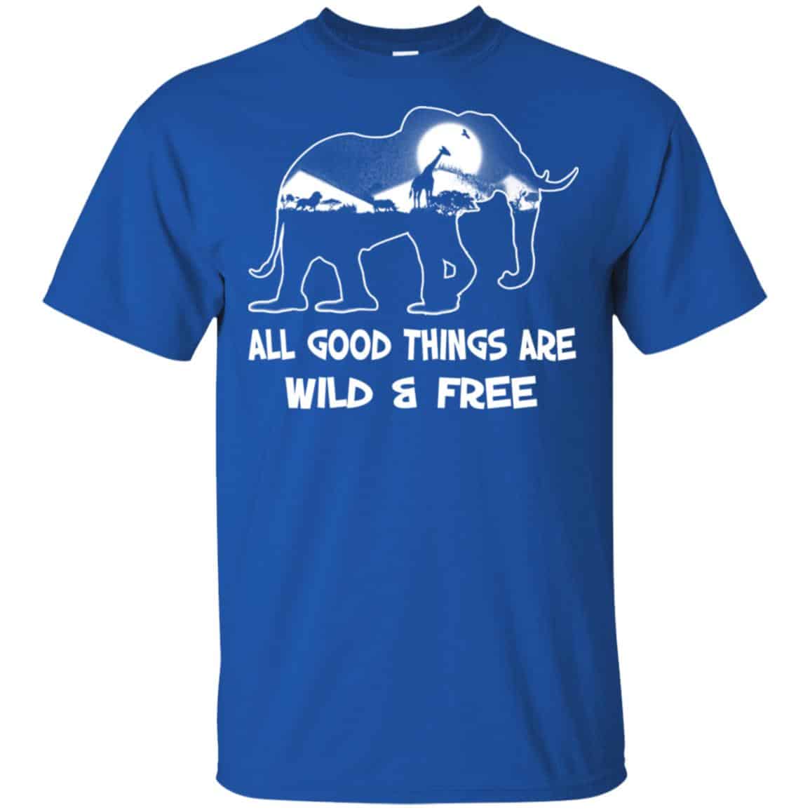 All Good Things Are Wild & Free T-Shirts, Hoodie, Tank