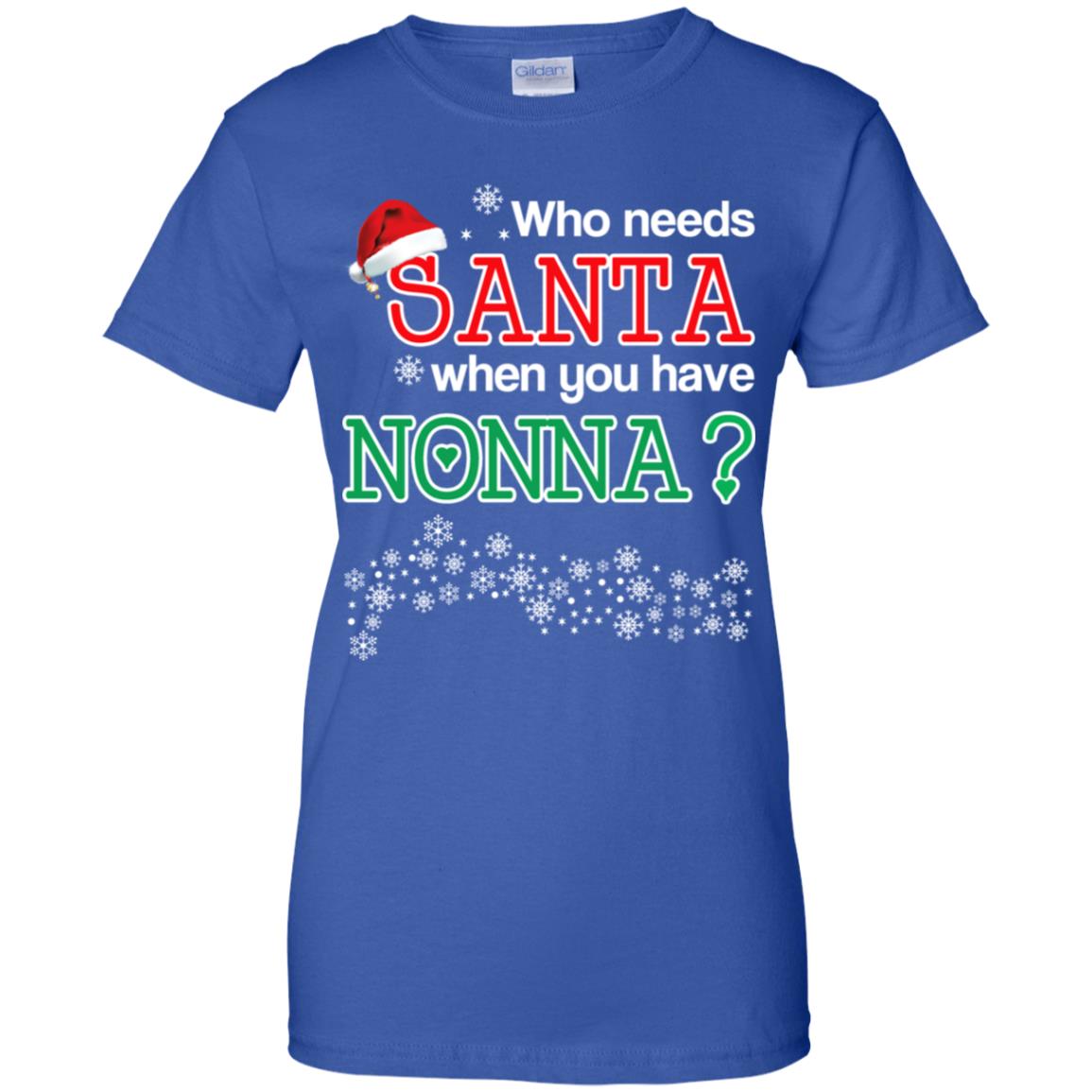 Who Needs Santa When You Have Nonna? Christmas T-Shirts, Hoodie, Tank