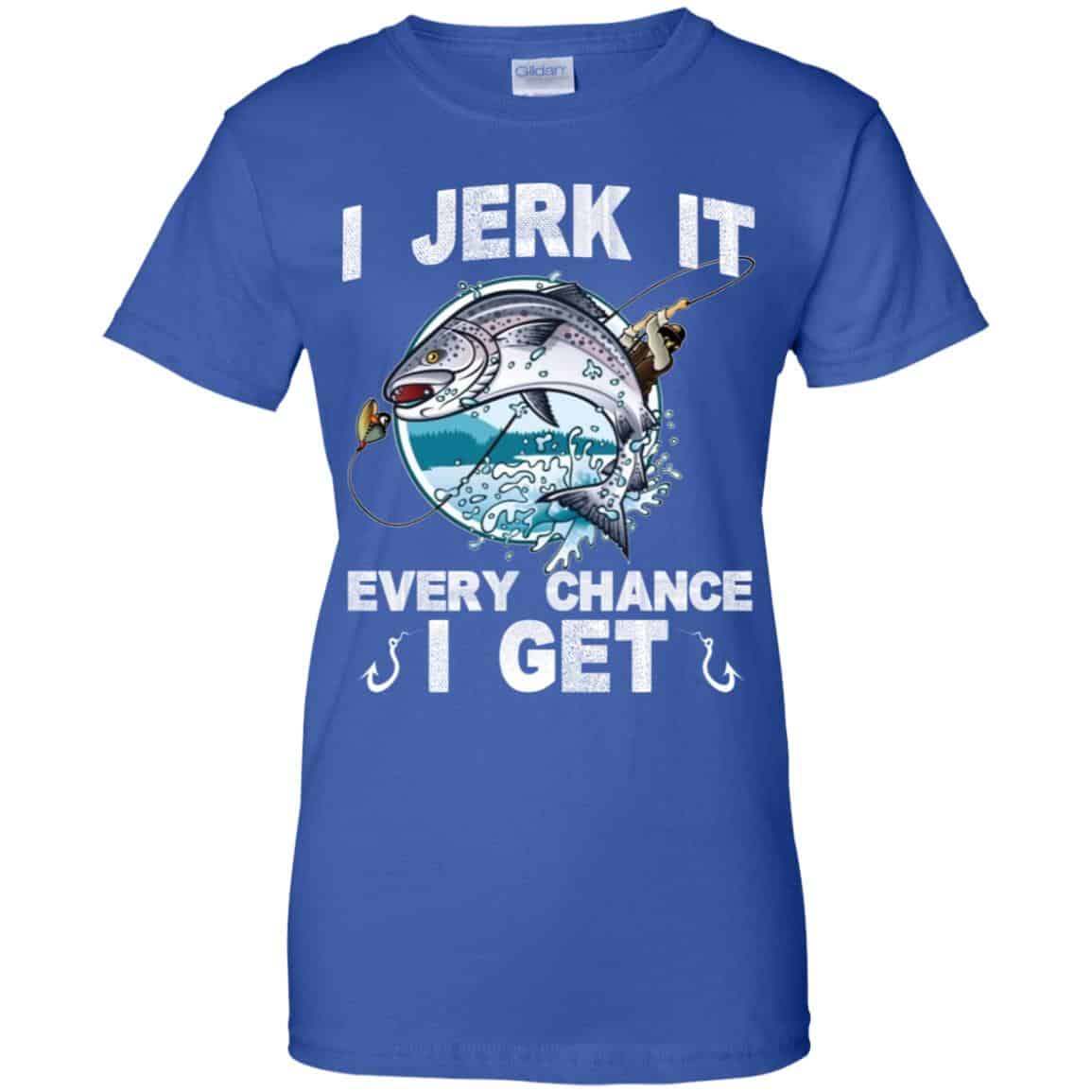 I Jerk It Every Chance I Get Fishing T-Shirts, Hoodie, Tank