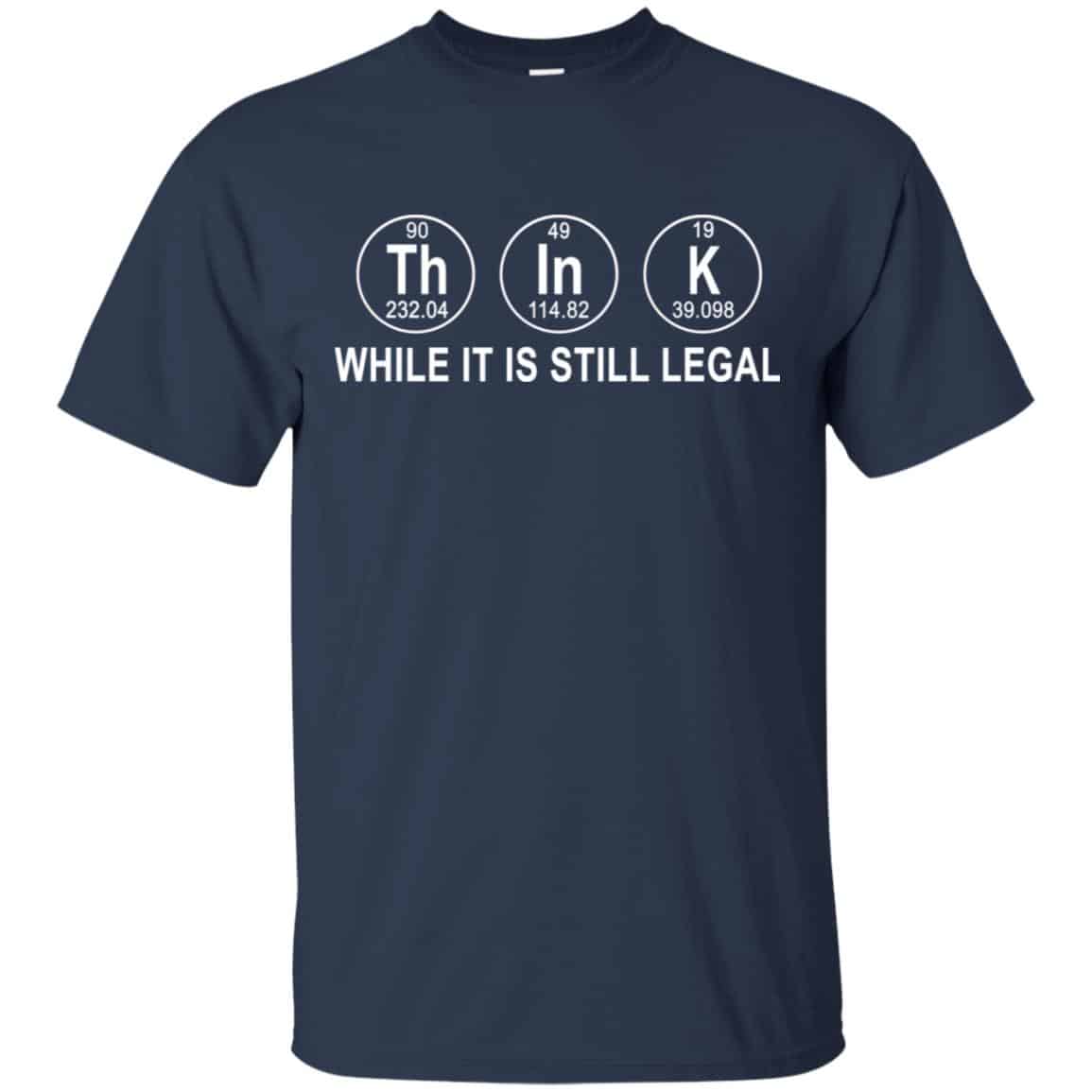 Think While It Is Still Legal T-Shirts, Hoodie, Tank