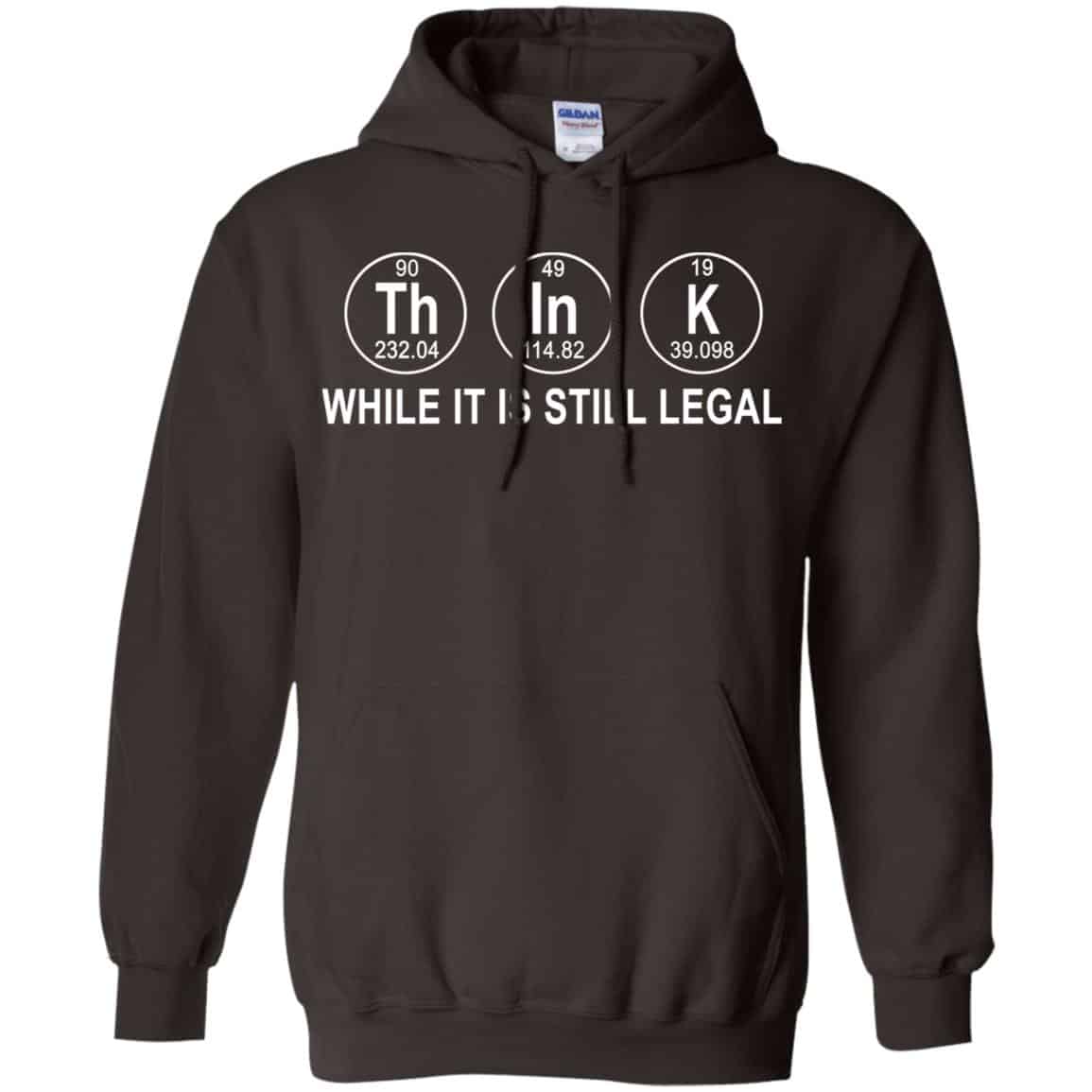 Think While It Is Still Legal T-Shirts, Hoodie, Tank
