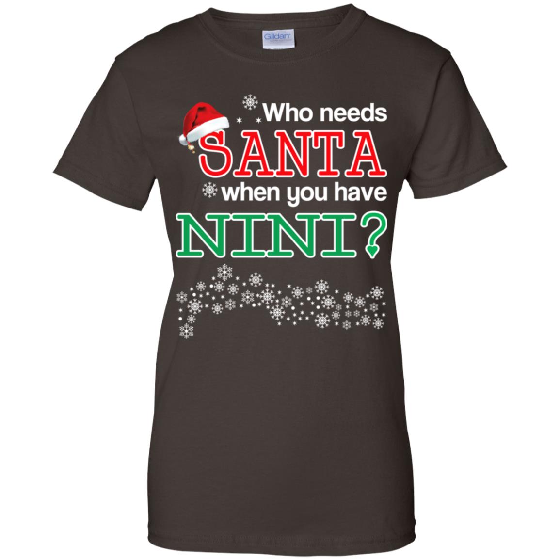 Who Needs Santa When You Have Nini? Christmas T-Shirts, Hoodie, Tank