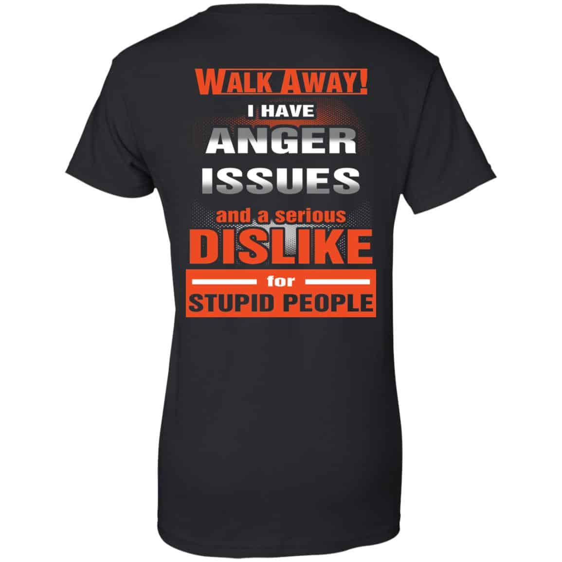 Walk Away I Have Anger Issues And A Serious Dislike For Stupid People T-Shirts, Hoodie, Tank