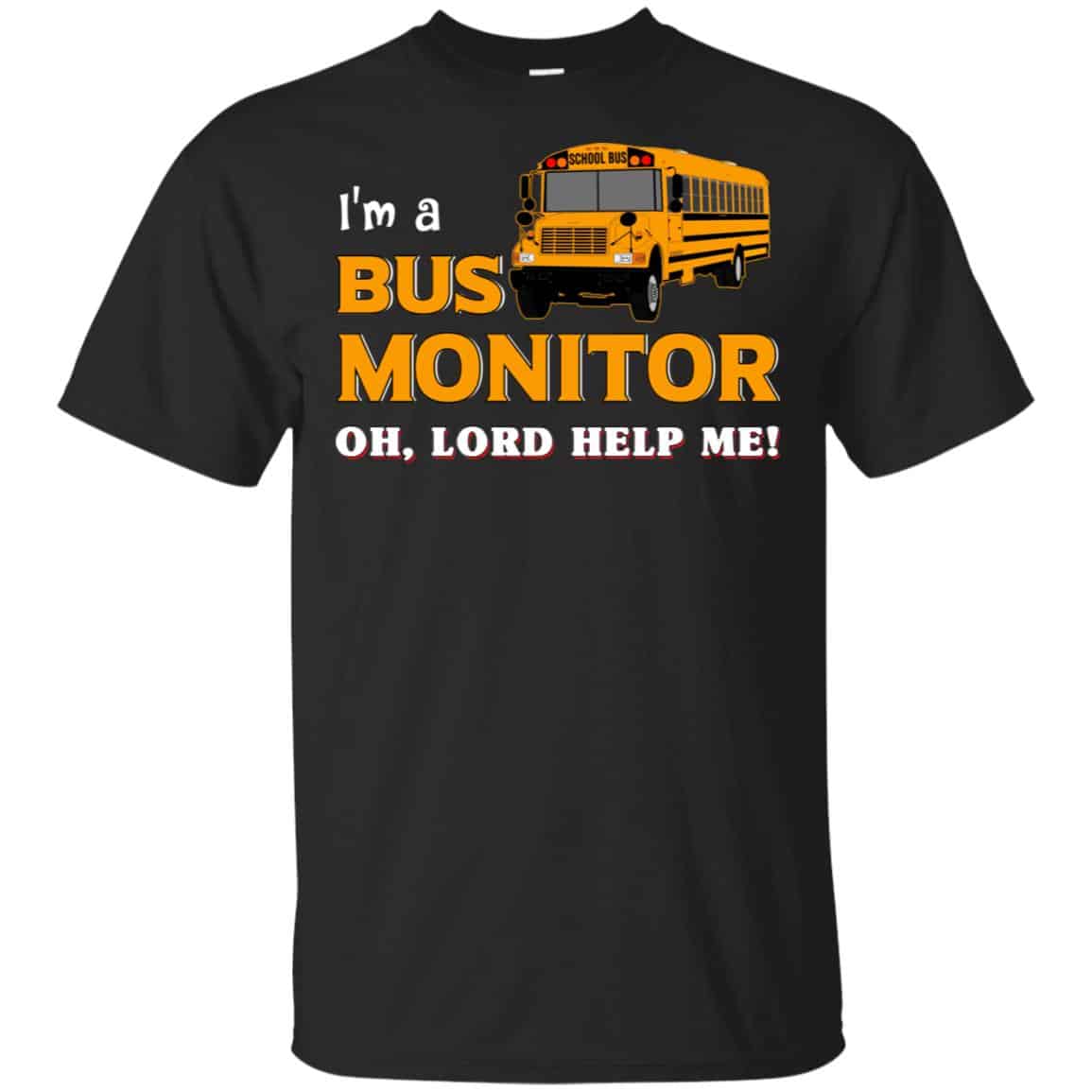 I’m A Bus Monitor Oh Lord Help Me T-Shirts, Hoodie, Tank