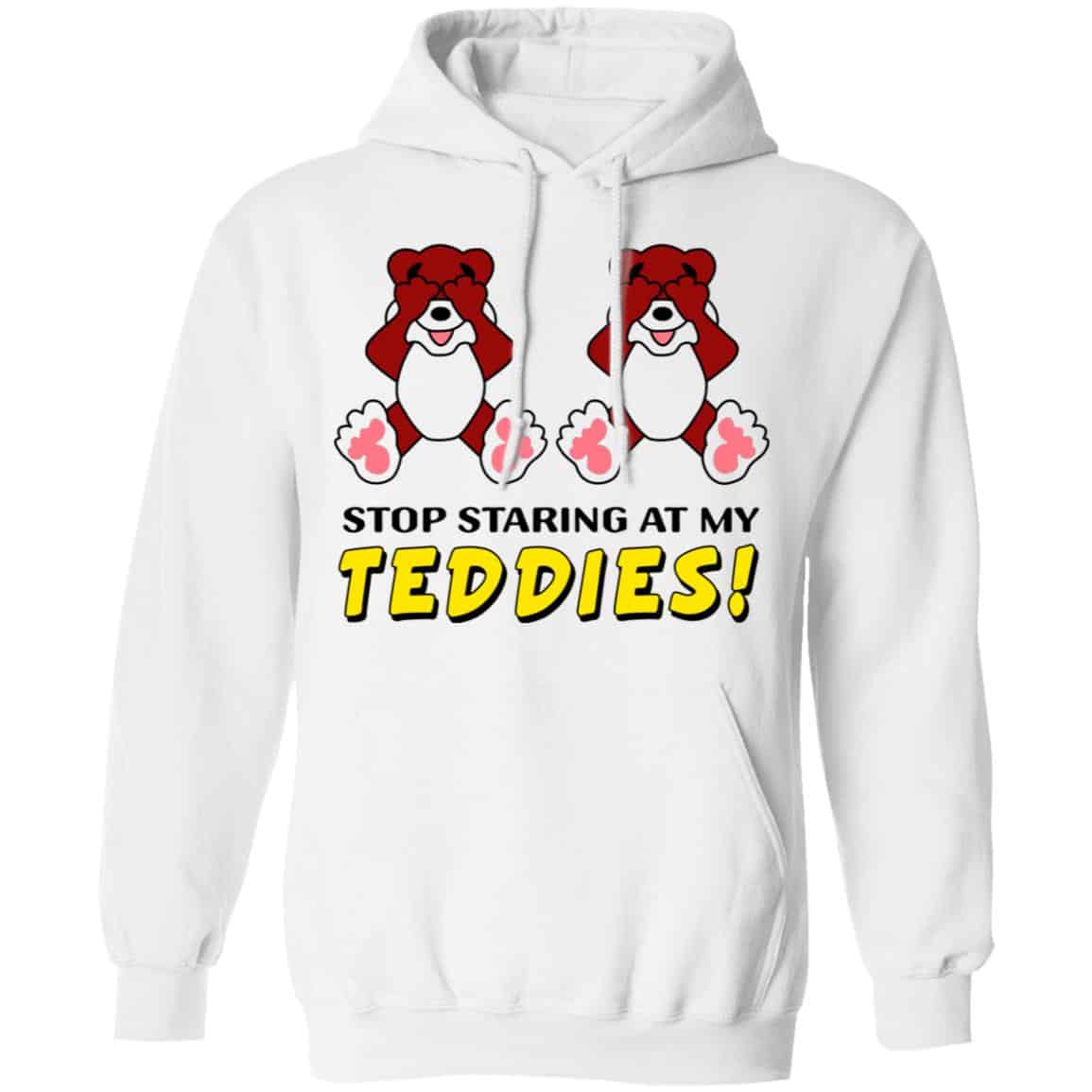 Stop Staring At My Teddies Shirt, Hoodie, Tank