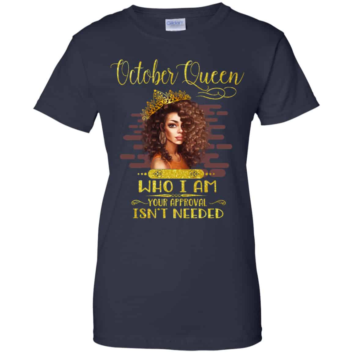 October Queen Who I Am Your Approval Isn’t Needed Shirt, Hoodie, Tank
