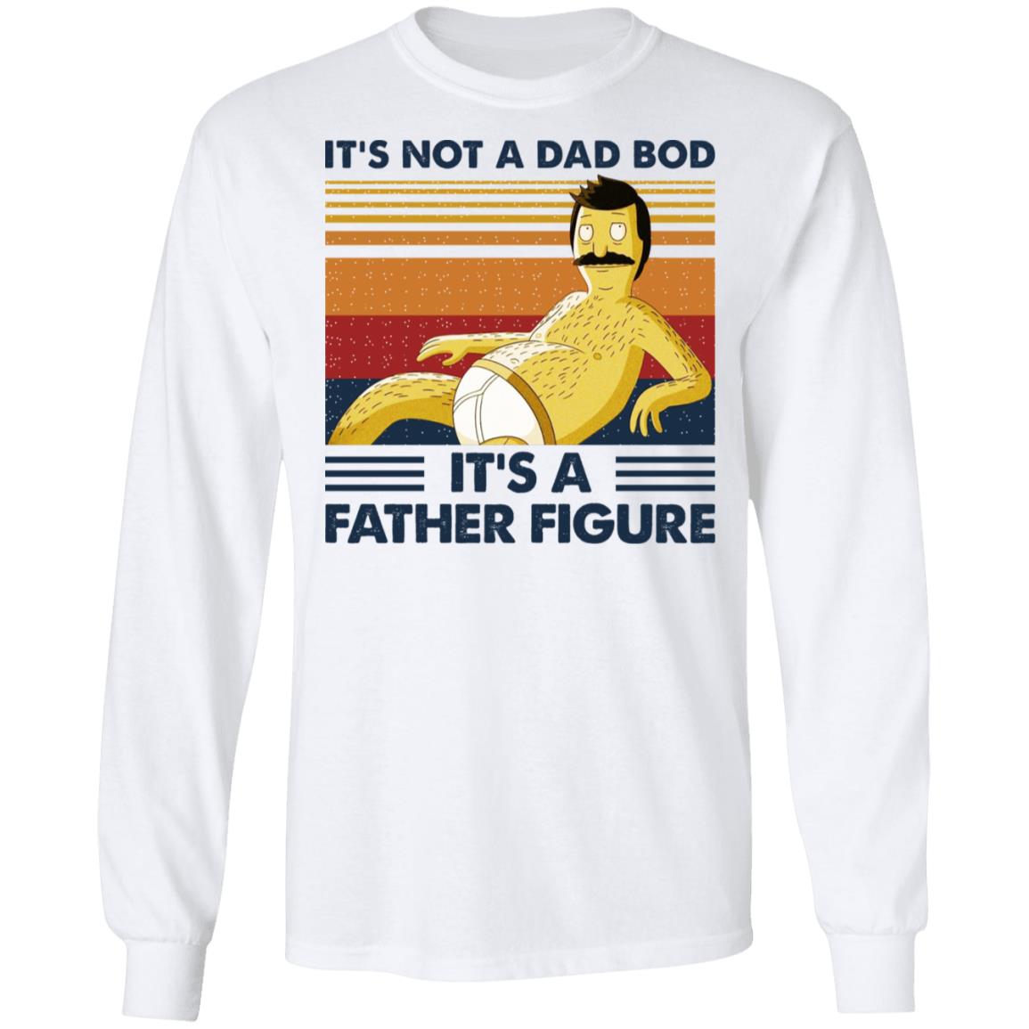 It’s Not A Dad Bod It’s A Father Figure Shirt, Hoodie, Tank
