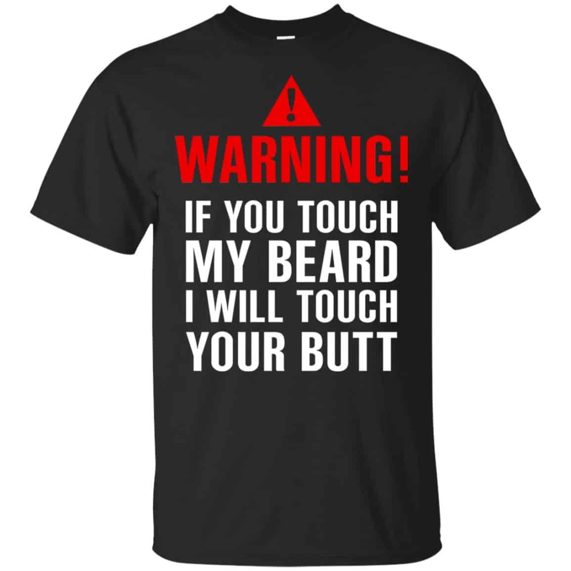 Warning If You Touch My Beard I Will Touch Your Butt T-Shirts, Hoodie, Tank