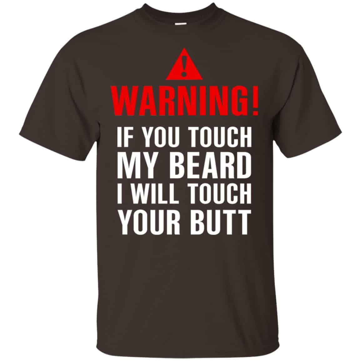 Warning If You Touch My Beard I Will Touch Your Butt T-Shirts, Hoodie, Tank