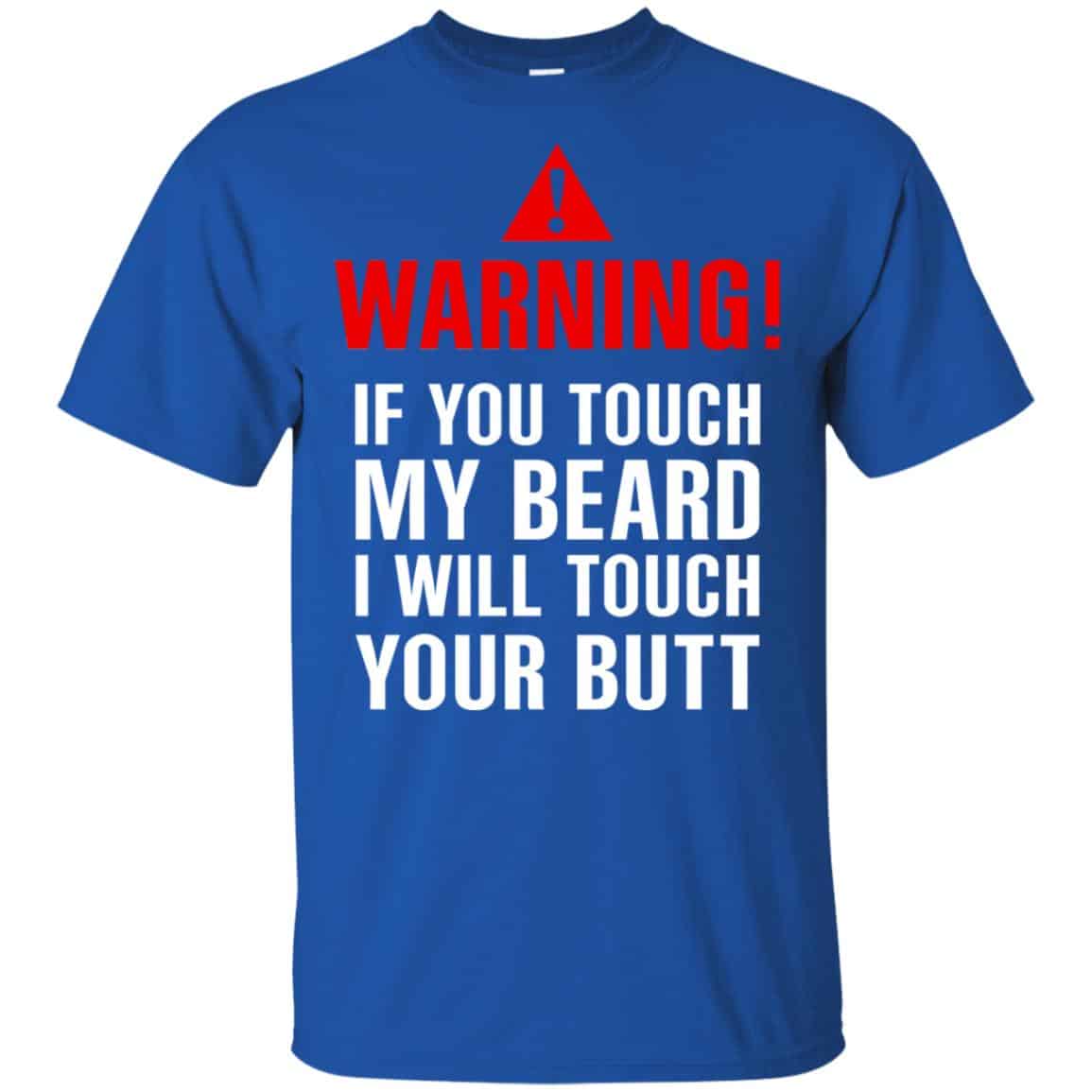 Warning If You Touch My Beard I Will Touch Your Butt T-Shirts, Hoodie, Tank