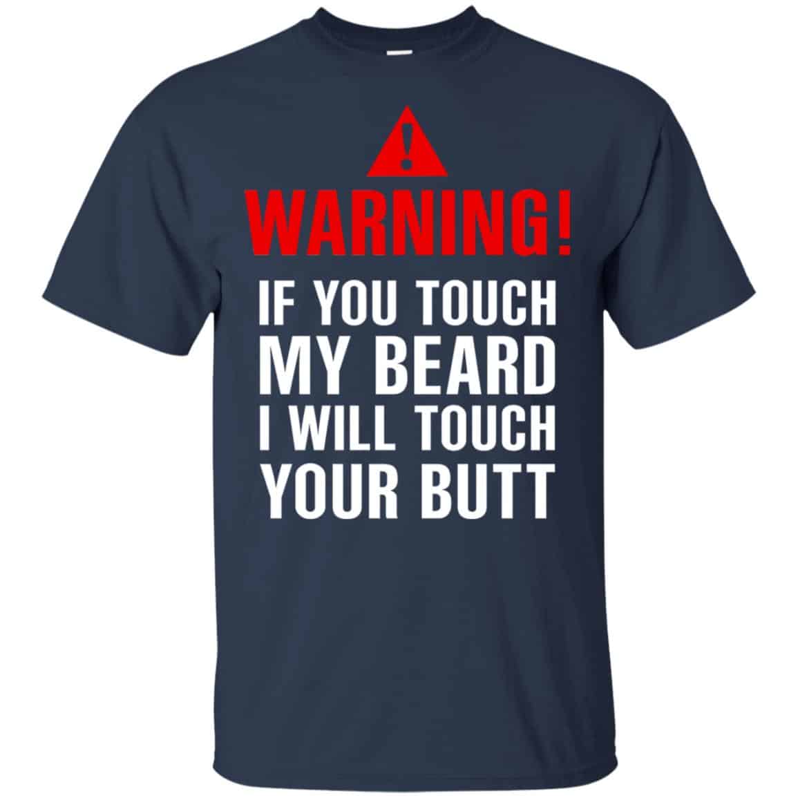 Warning If You Touch My Beard I Will Touch Your Butt T-Shirts, Hoodie, Tank