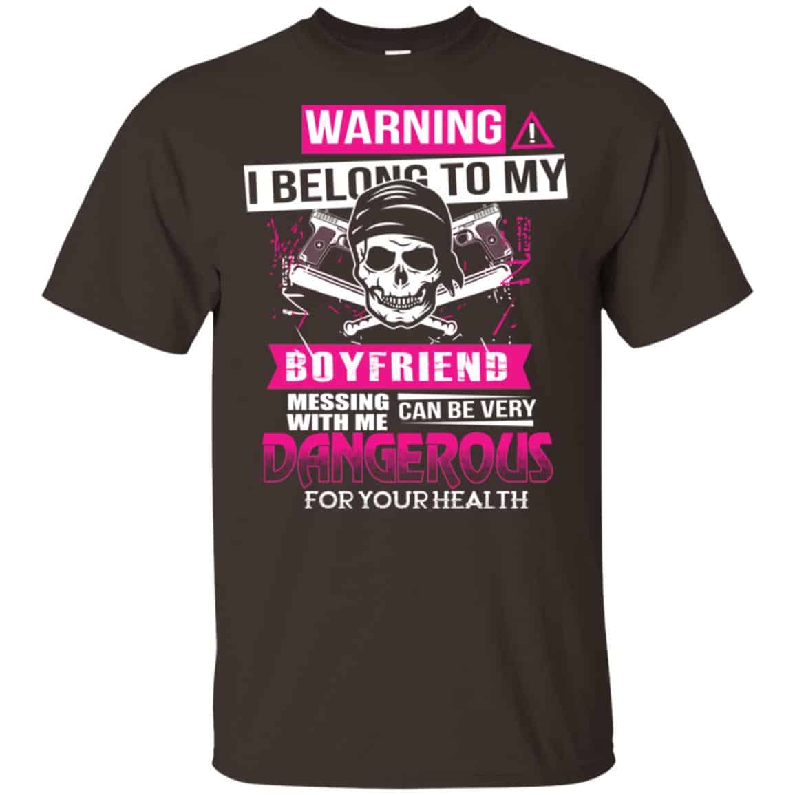 Warning I Belong To My Boyfriend Messing With Me Can Be Very Dangerous For Your Health T-Shirts, Hoodie, Tank