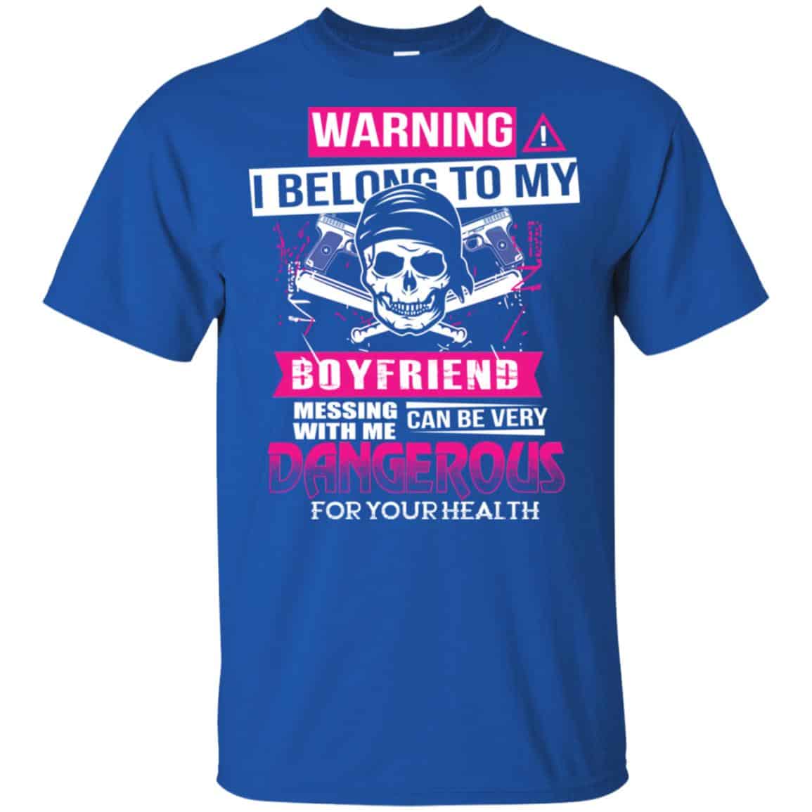 Warning I Belong To My Boyfriend Messing With Me Can Be Very Dangerous For Your Health T-Shirts, Hoodie, Tank