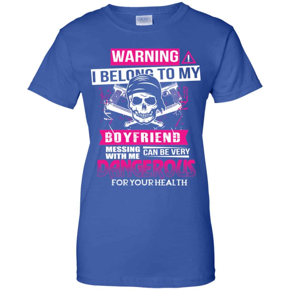 Warning I Belong To My Boyfriend Messing With Me Can Be Very Dangerous For Your Health T-Shirts, Hoodie, Tank