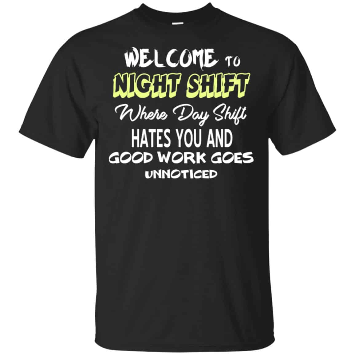 Welcome To Night Shift Where Day Shift Hates You And Good Work Goes Unnoticed T-Shirts, Hoodie, Tank