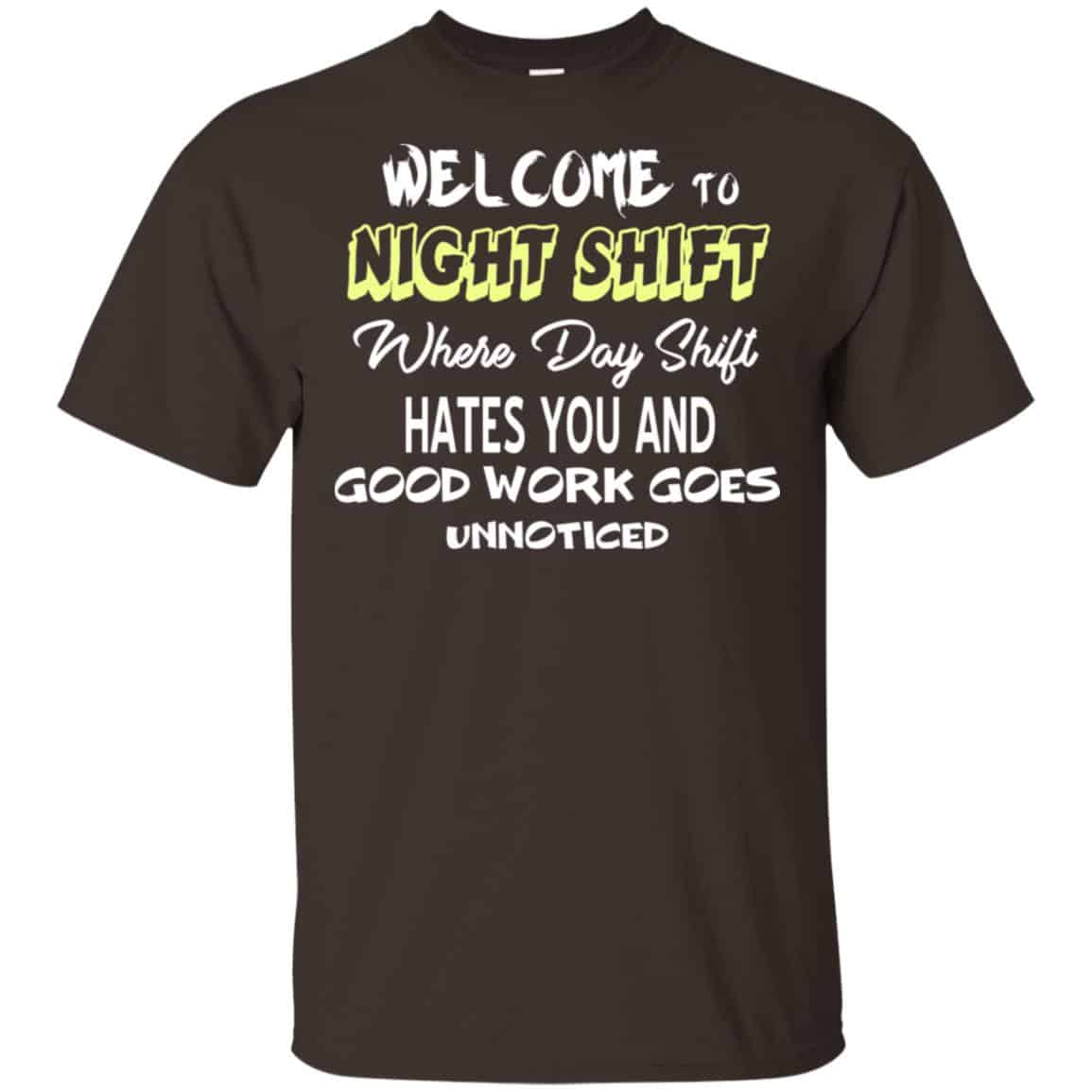 Welcome To Night Shift Where Day Shift Hates You And Good Work Goes Unnoticed T-Shirts, Hoodie, Tank