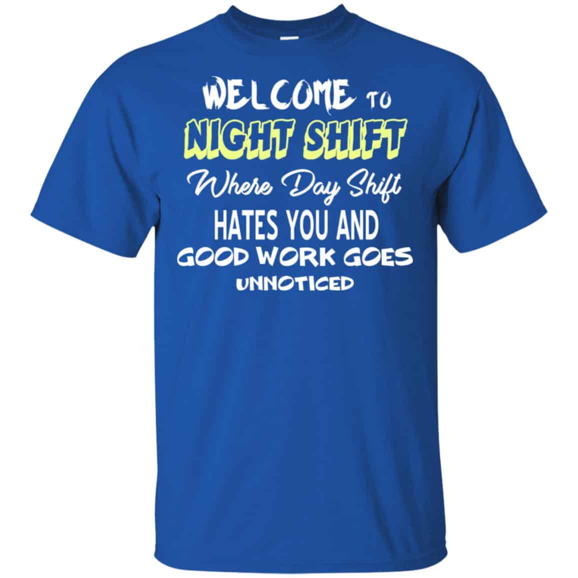 Welcome To Night Shift Where Day Shift Hates You And Good Work Goes Unnoticed T-Shirts, Hoodie, Tank