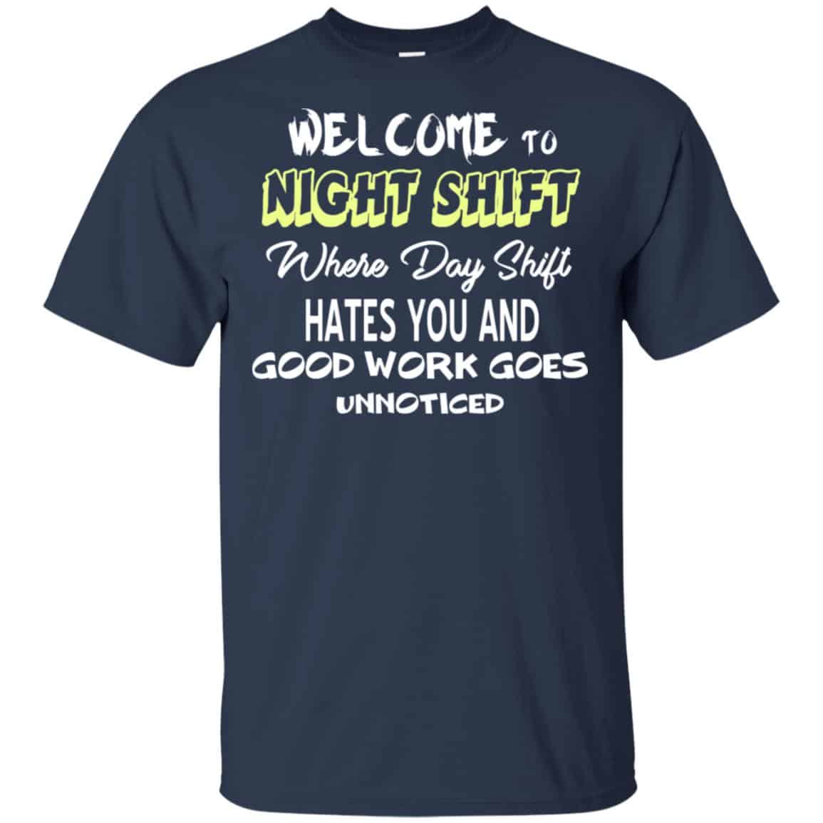Welcome To Night Shift Where Day Shift Hates You And Good Work Goes Unnoticed T-Shirts, Hoodie, Tank