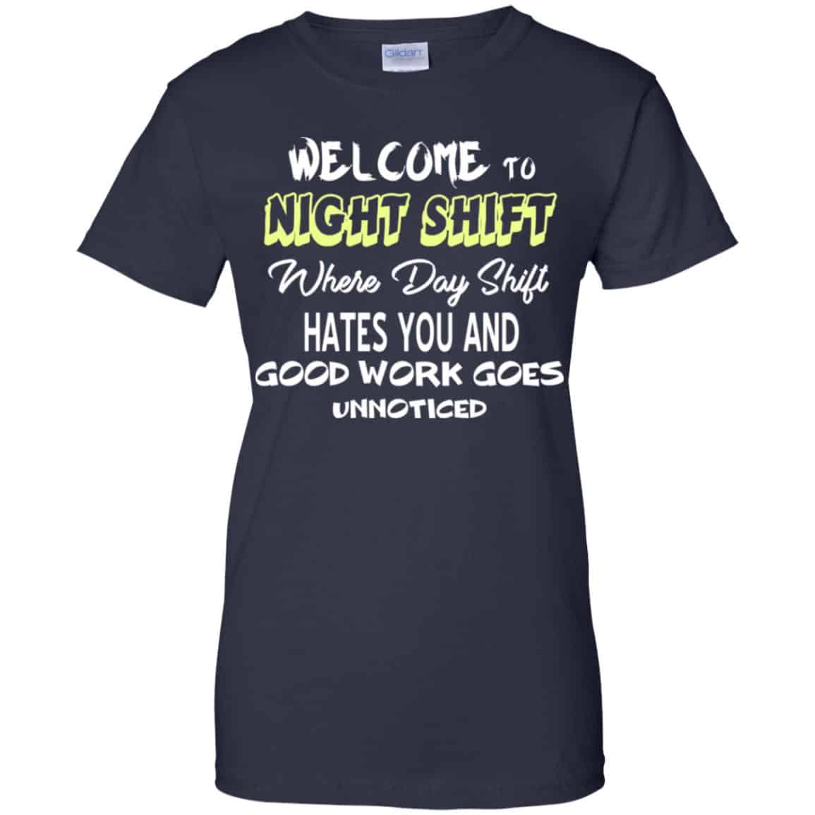 Welcome To Night Shift Where Day Shift Hates You And Good Work Goes Unnoticed T-Shirts, Hoodie, Tank