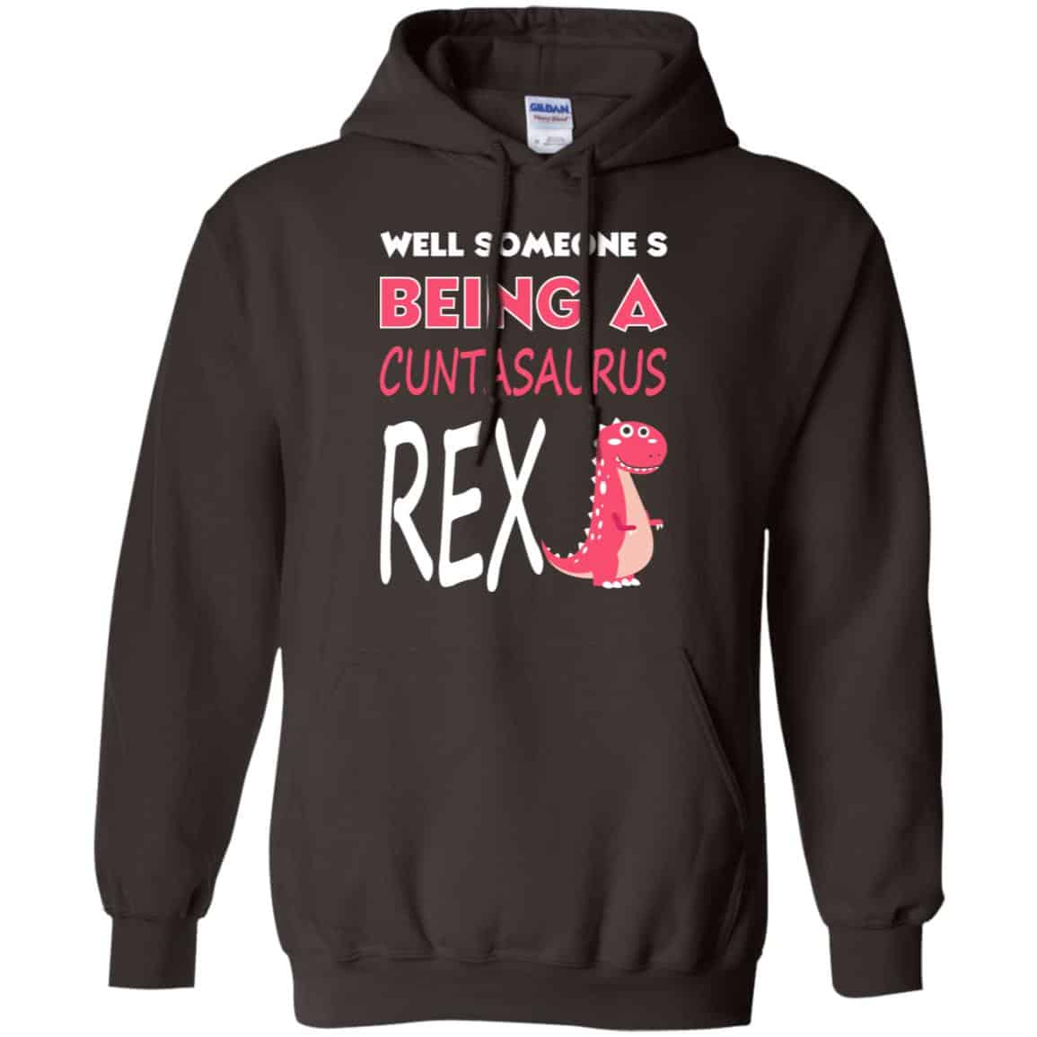 Well Someone’s Being A Cuntasaurus Rex T-Shirts, Hoodie, Tank