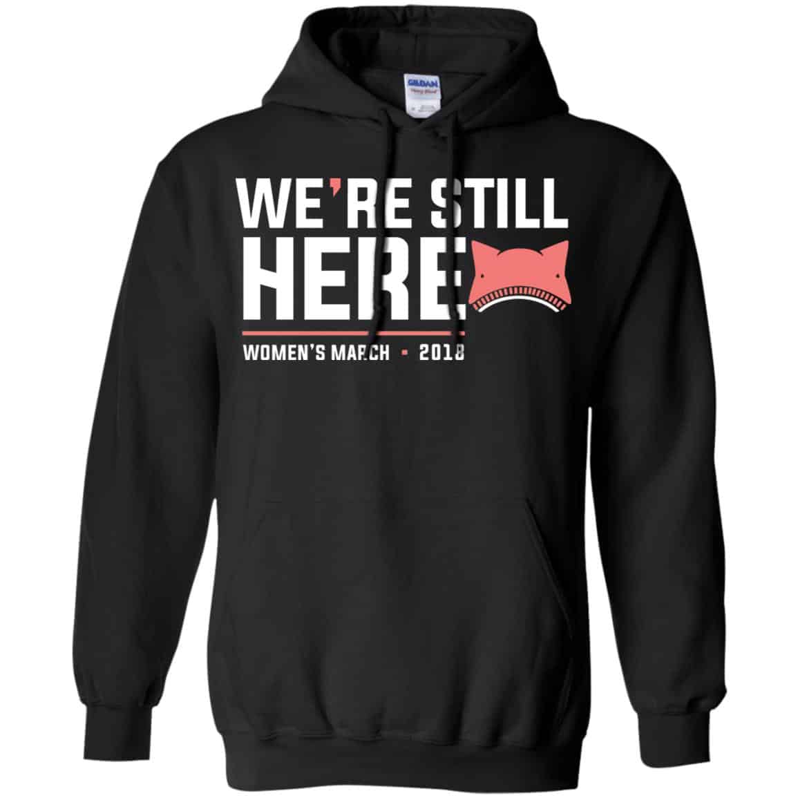 We’re Still Here Women’s March 2018 T-Shirts, Hoodie, Tank