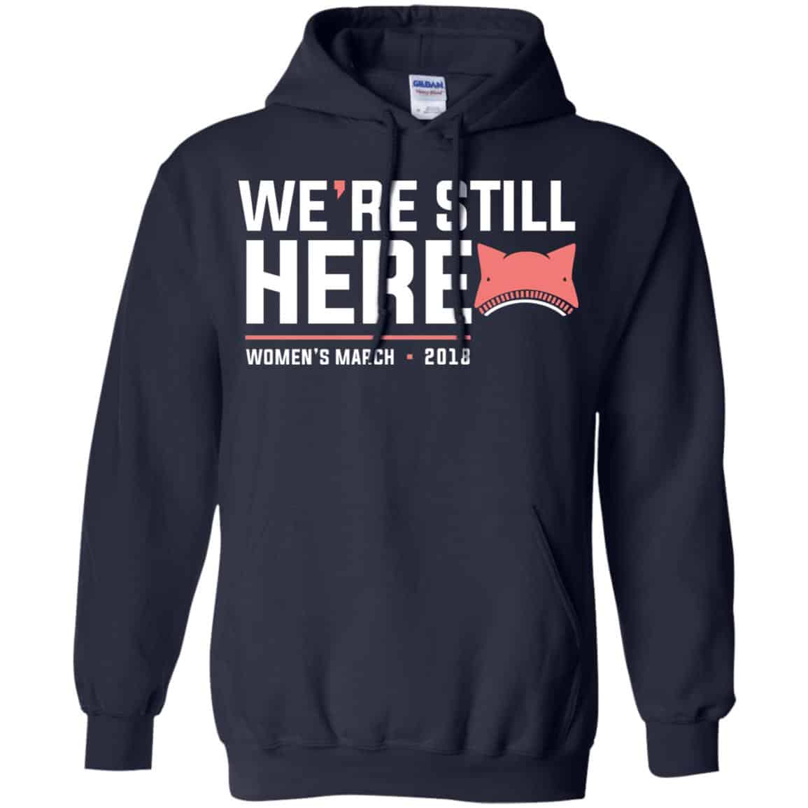 We’re Still Here Women’s March 2018 T-Shirts, Hoodie, Tank
