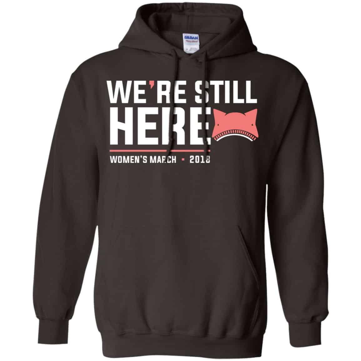 We’re Still Here Women’s March 2018 T-Shirts, Hoodie, Tank