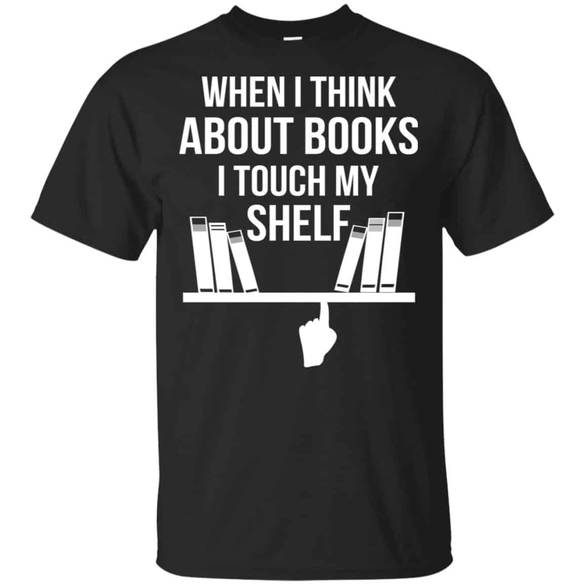 When I Think About Books I Touch My Shelf T-Shirts, Hoodie, Tank