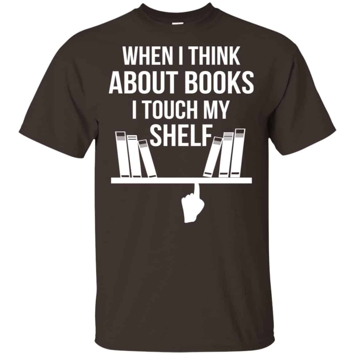 When I Think About Books I Touch My Shelf T-Shirts, Hoodie, Tank