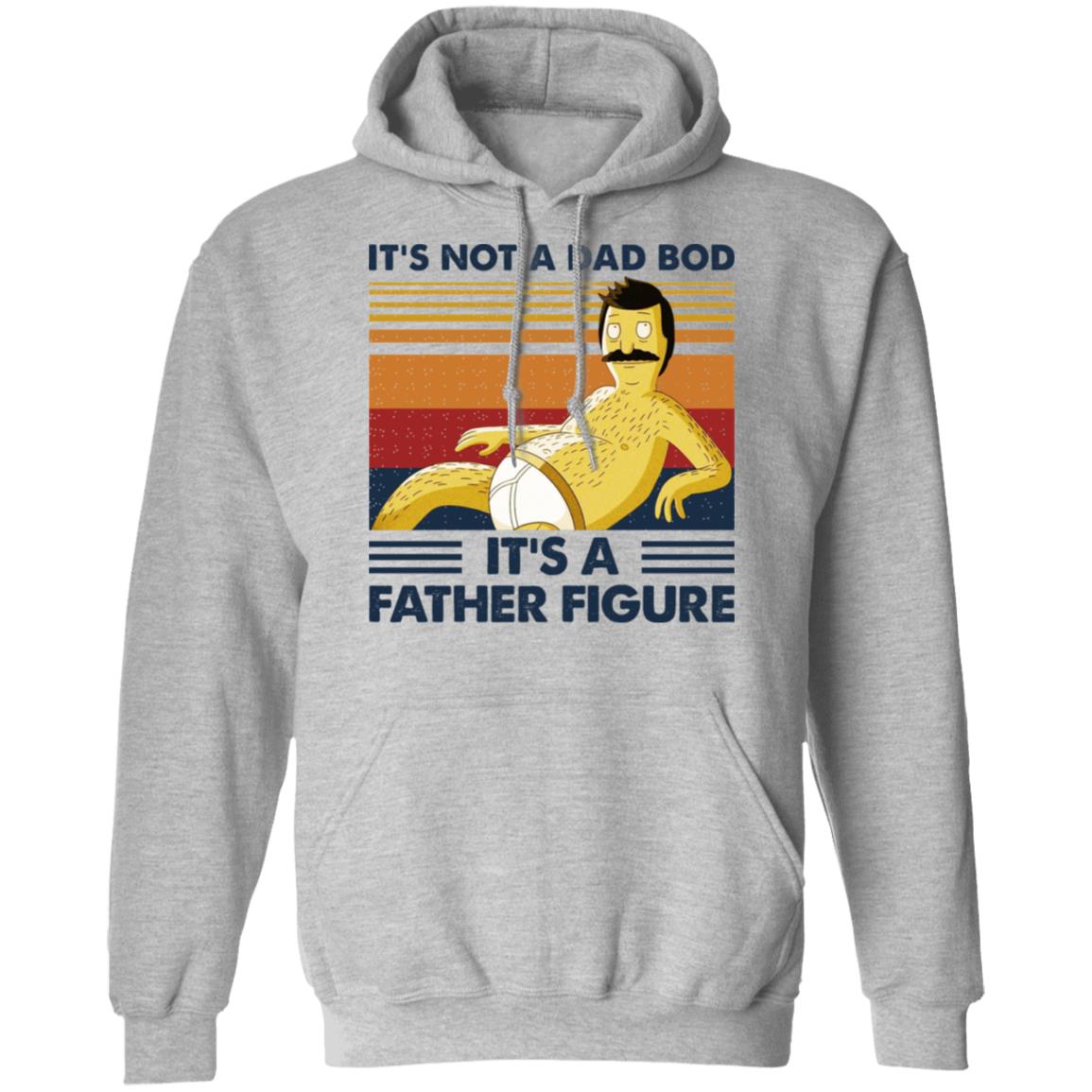 It’s Not A Dad Bod It’s A Father Figure Shirt, Hoodie, Tank