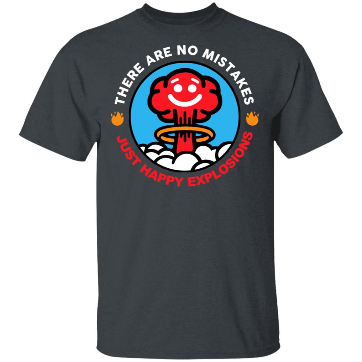 There Are No Mistakes Just Happy Explosions Shirt, Hoodie, Tank